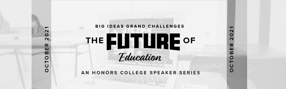 Banner image in grey tones with text reading, Honors College Big Ideas Grand Challenges - The Future of Education